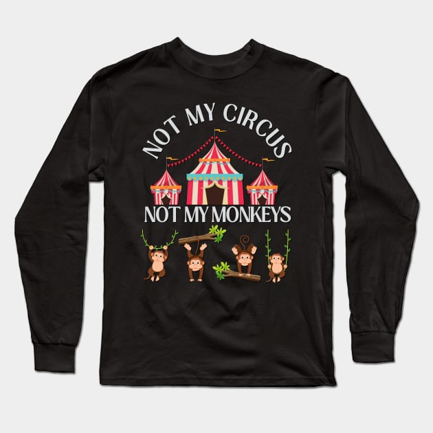 Not My Circus Not My Monkeys funny sarcastic messages sayings and quotes Long Sleeve T-Shirt by BoogieCreates